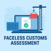 Advertisement  about Faceless Customs Assessment